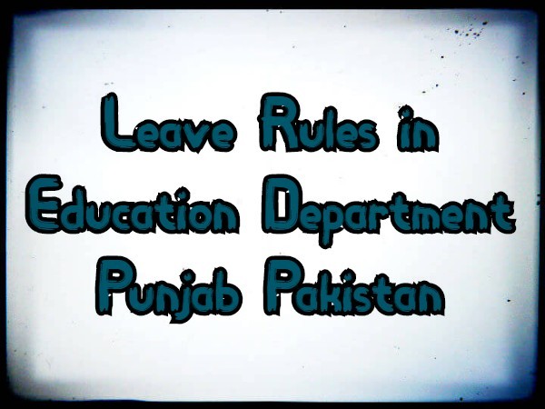 Leave Rules in Education Department Punjab Pakistan