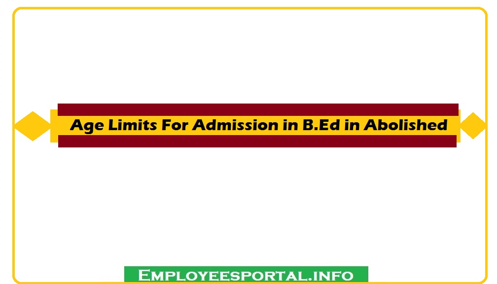 Age Limits For Admission in B.Ed in Abolished