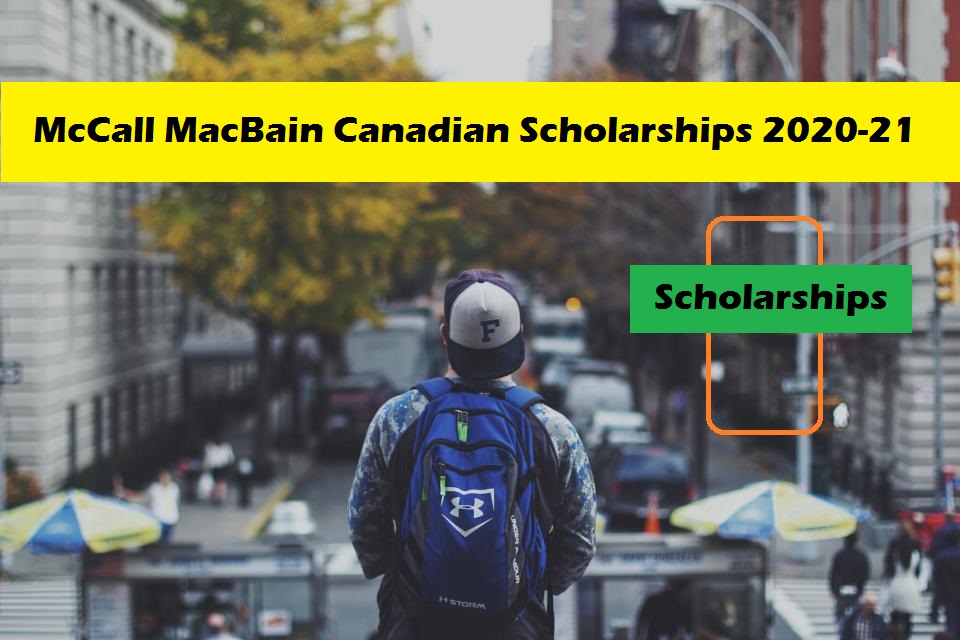 McCall MacBain Canadian Scholarships 2020-21 | Eligibility Criteria | How To Apply