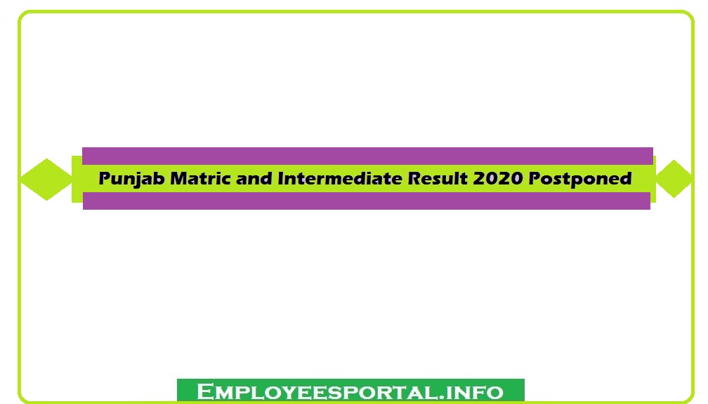 Punjab Matric and Intermediate Result 2020 Postponed