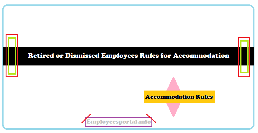 Retired or Dismissed Employees Rules for Accommodation