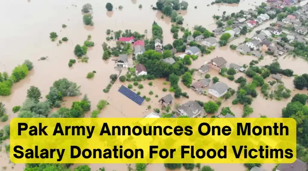 Pak Army Announces One Month Salary Donation For Flood Victims
